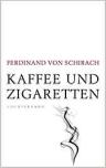 Umschlagfoto, Buchkritik, Ferdinand von Schirach, Kaffee und Zigaretten, InKulturA 