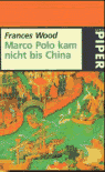 Umschlagfoto  -- Frances Wood  --  Marco Polo kam nicht bis China