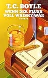 Umschlagfoto, T.C.Boyle, Das Ende ist nur ein Anfang, Wenn der Fluss voll Whisky w&auml;r, InKulturA 